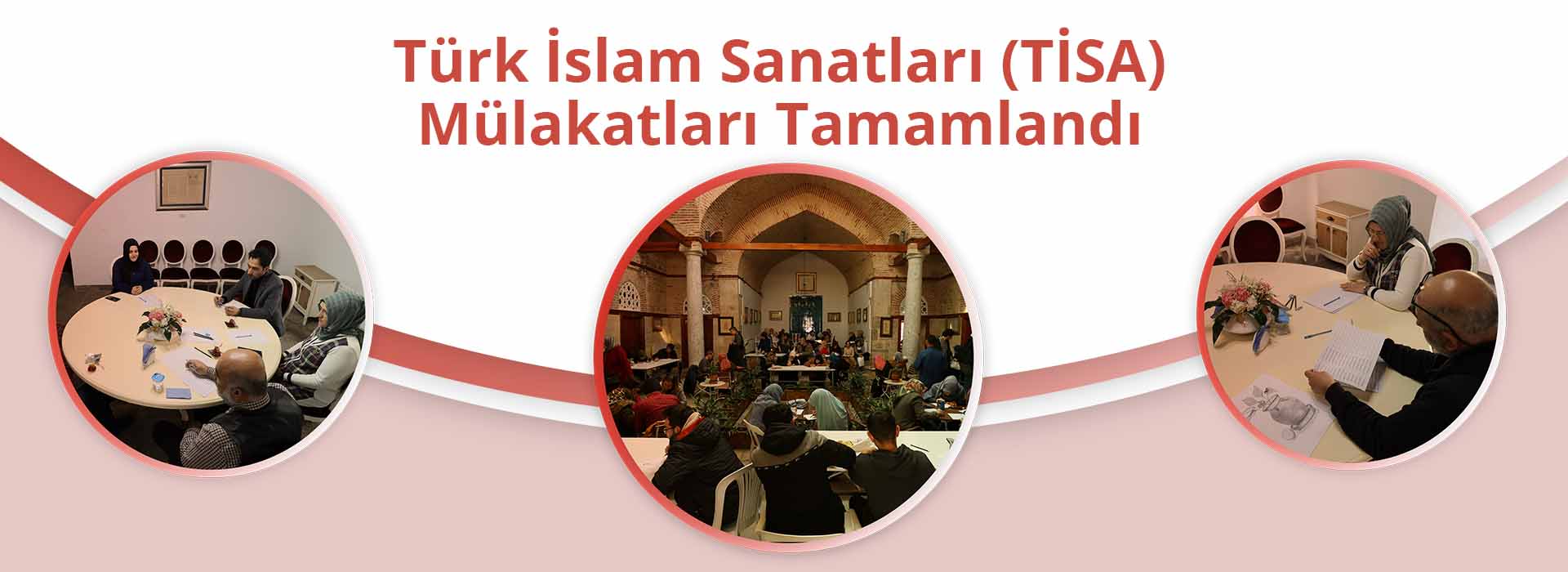 Türk İslam Sanatları (TİSA) Mülakatları Tamamlandı