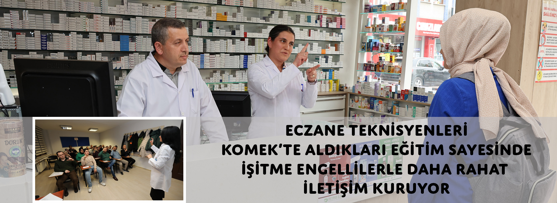 ECZANE TEKNİSYENLERİ KOMEK’TE ALDIKLARI EĞİTİM SAYESİNDE İŞİTME ENGELLİLERLE DAHA RAHAT İLETİŞİM KURUYOR