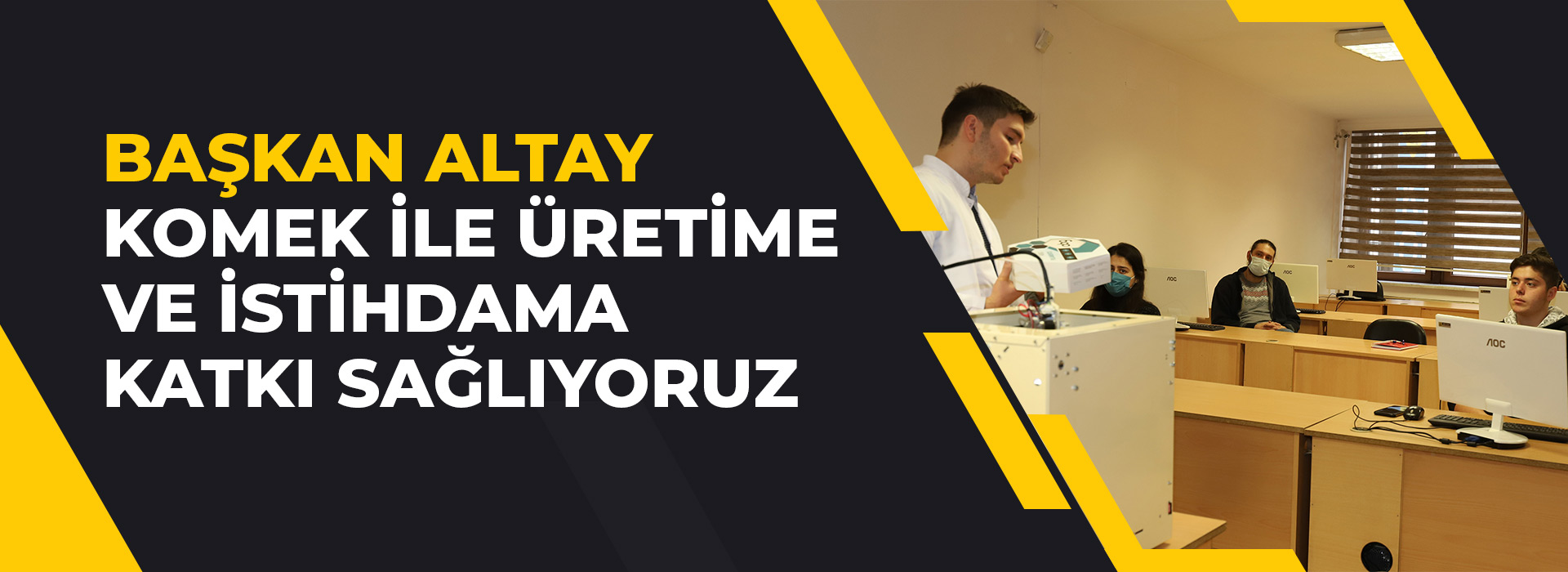 BAŞKAN ALTAY KOMEK İLE ÜRETİME VE İSTİHDAMA KATKI SAĞLIYORUZ