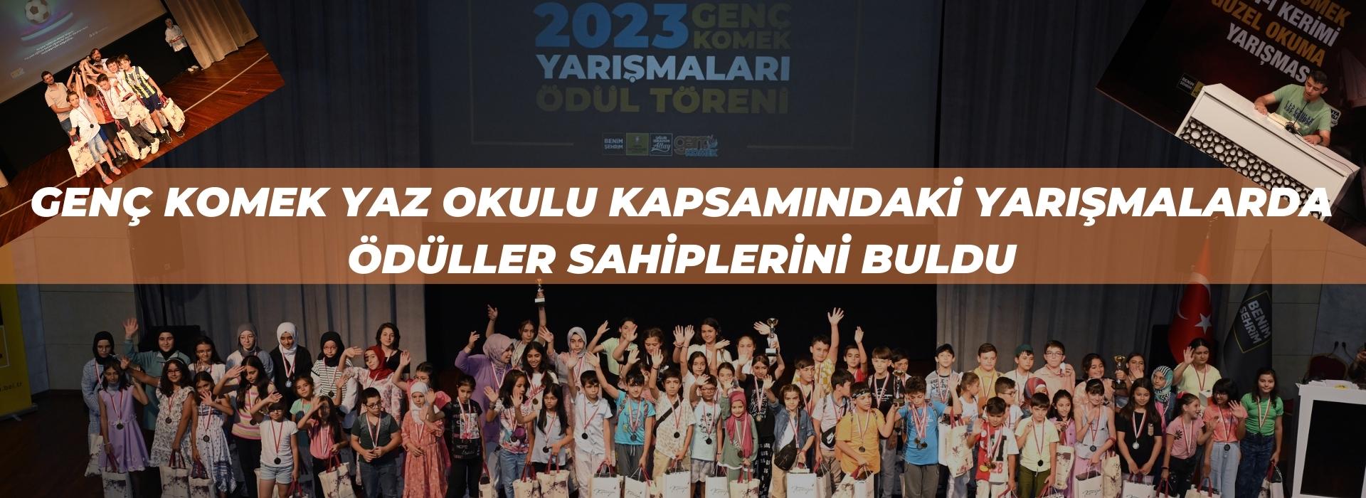 GENÇ KOMEK YAZ OKULU KAPSAMINDAKİ YARIŞMALARDA ÖDÜLLER SAHİPLERİNİ BULDU