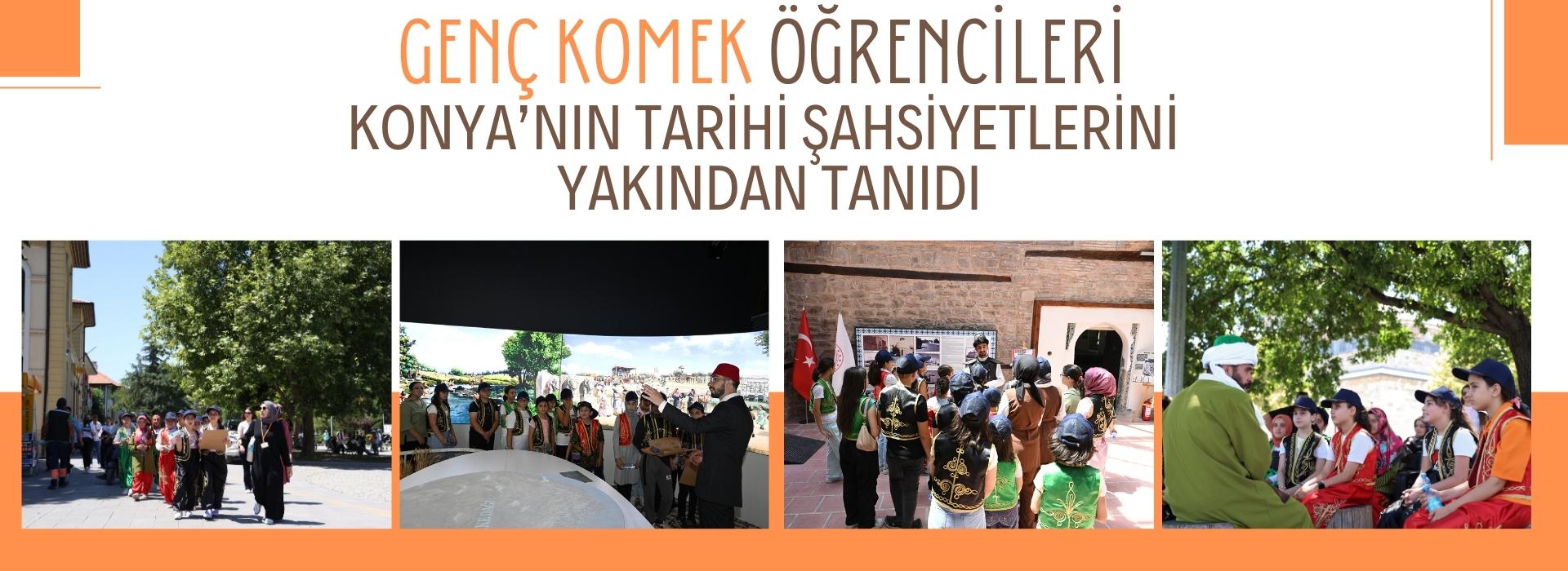 GENÇ KOMEK ÖĞRENCİLERİ KONYA’NIN TARİHİ ŞAHSİYETLERİNİ YAKINDAN TANIDI