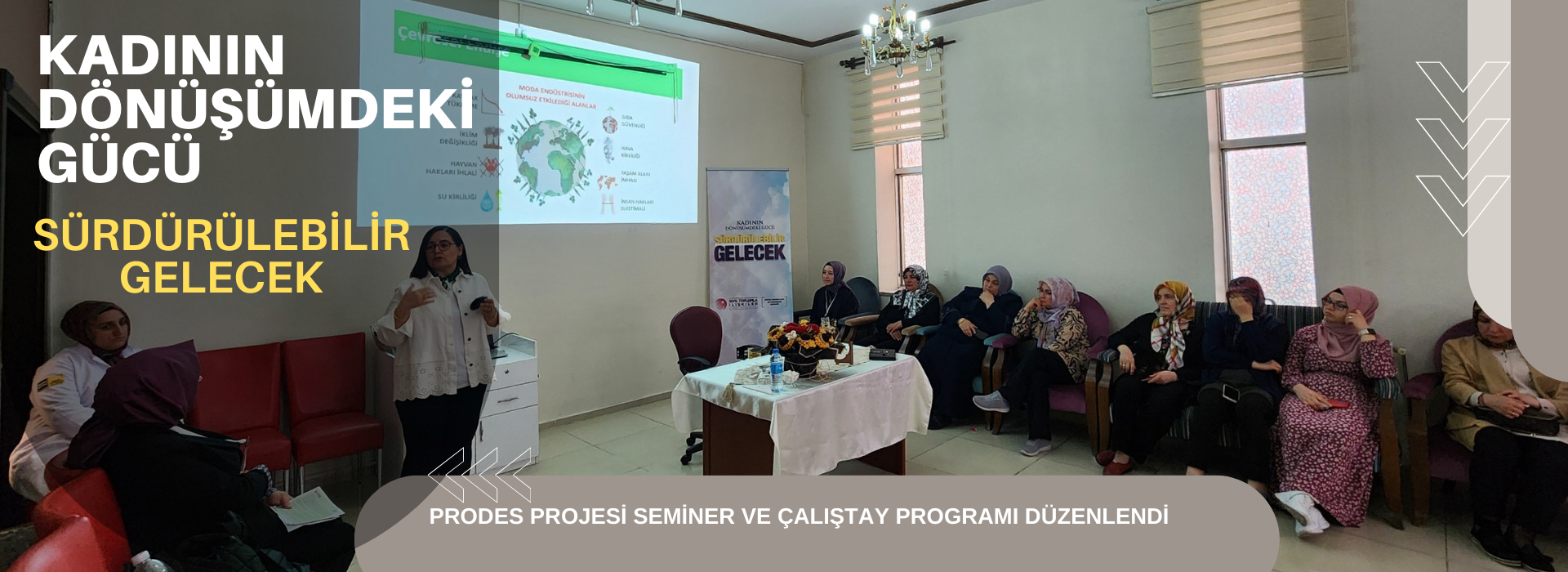 KADININ DÖNÜŞÜMDEKİ GÜCÜ SÜRDÜRÜLEBİLİR GELECEK PROJESİ SEMİNERİ VE ÇALIŞTAYI DÜZENLENDİ