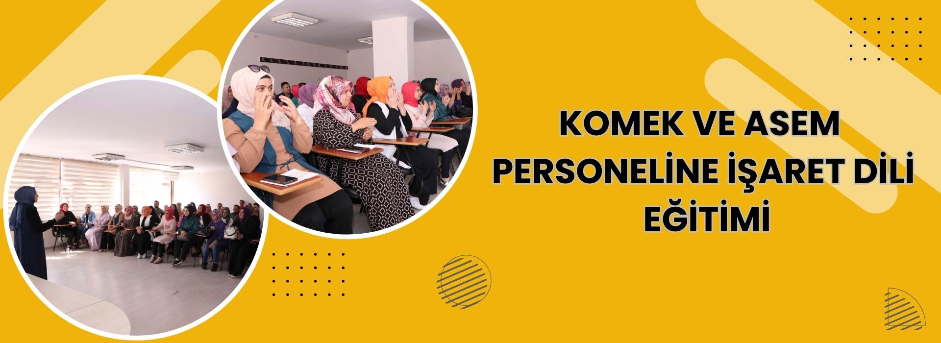 KOMEK VE ASEM PERSONELİNE İŞARET DİLİ EĞİTİMİ