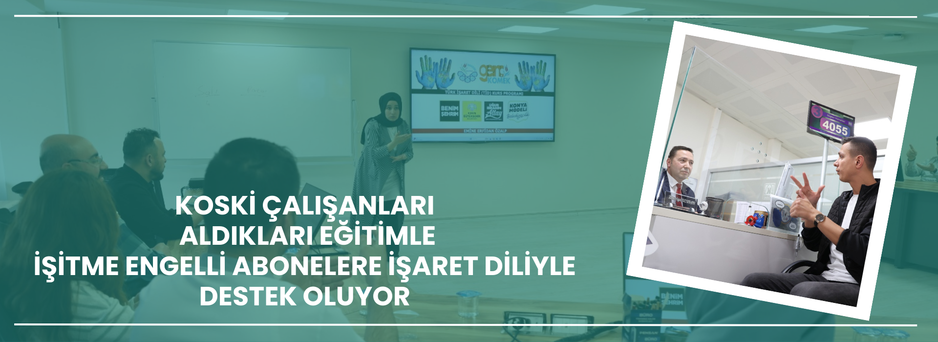 KOSKİ ÇALIŞANLARI ALDIKLARI EĞİTİMLE İŞİTME ENGELLİ ABONELERE İŞARET DİLİYLE DESTEK OLUYOR