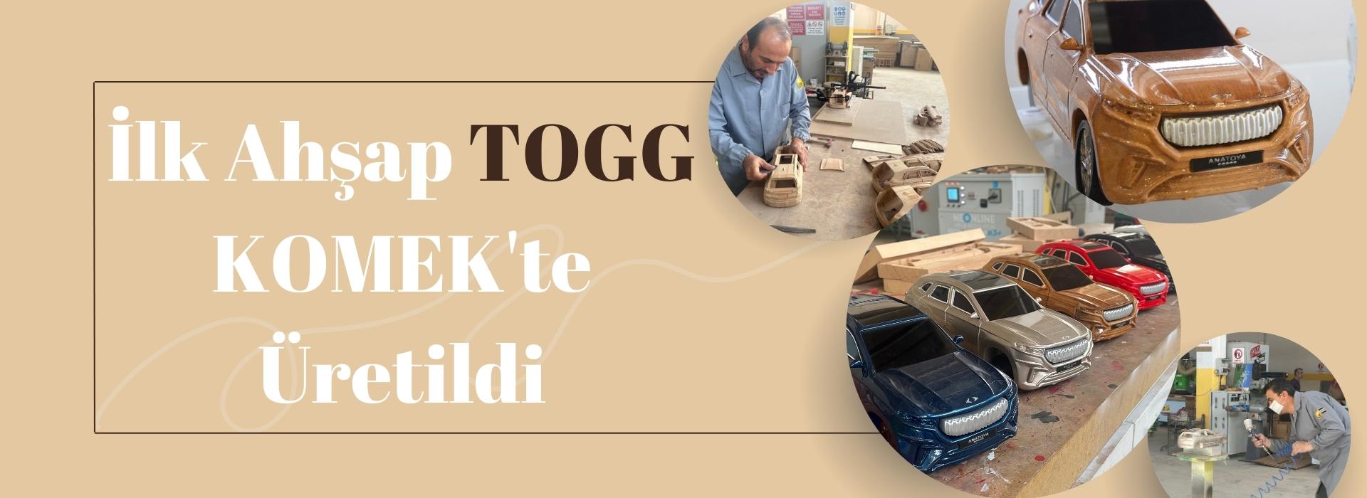 İLK AHŞAP TOGG KOMEK'te ÜRETİLDİ